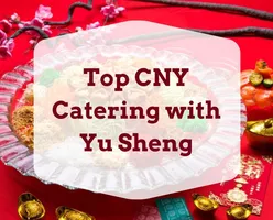 Top CNY Buffet Catering with Yu Sheng